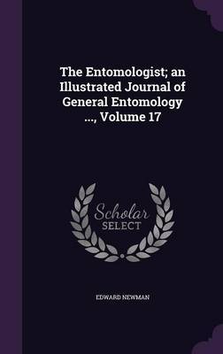 The Entomologist; An Illustrated Journal of General Entomology ..., Volume 17 by Edward Newman image