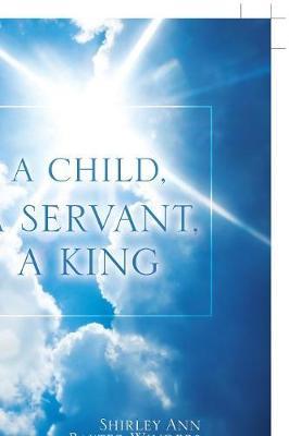 A Child, a Servant, a King by Shirley Ann Baxter Winders image