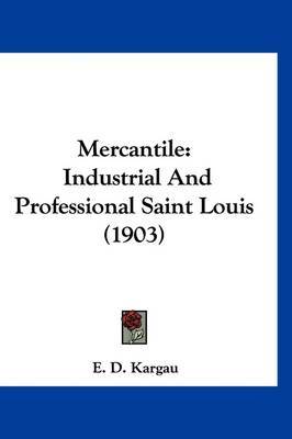 Mercantile: Industrial and Professional Saint Louis (1903) on Hardback by E D Kargau