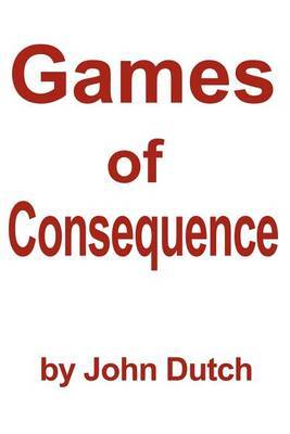 Games of Consequence by John Dutch image