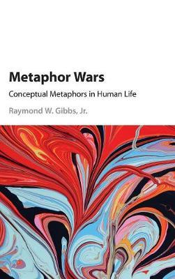 Metaphor Wars on Hardback by Raymond W Gibbs, Jr.