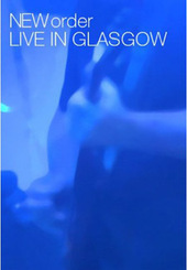 New Order - Live In Glasgow (2 Disc Set) on DVD New Order - Live In Glasgow (2 Disc Set) on DVD