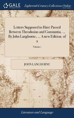 Letters Supposed to Have Passed Between Theodosius and Constantia. ... by John Langhorne, ... a New Edition. of 2; Volume 1 by John Langhorne image
