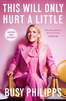 This Will Only Hurt a Little on Hardback by Busy Philipps