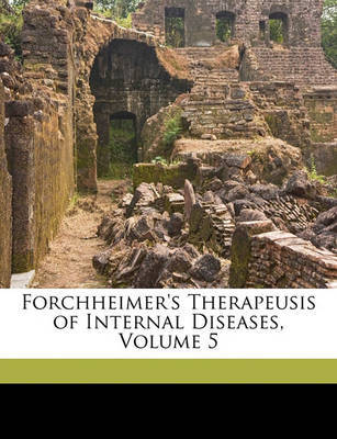 Forchheimer's Therapeusis of Internal Diseases, Volume 5 by Frank Billings image