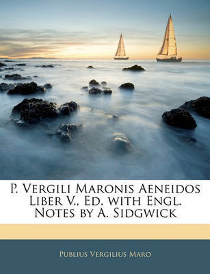 P. Vergili Maronis Aeneidos Liber V., Ed. with Engl. Notes by A. Sidgwick by Publius Vergilius Maro image
