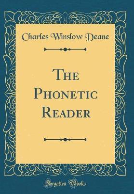 The Phonetic Reader (Classic Reprint) by Charles Winslow Deane image