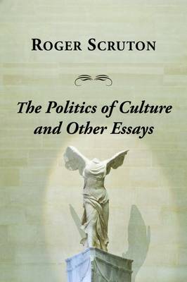 Politics Of Culture Other Essays by Roger Scruton