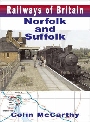 Railways Of Britain: Norfolk And Suffolk on Hardback by Colin McCarthy