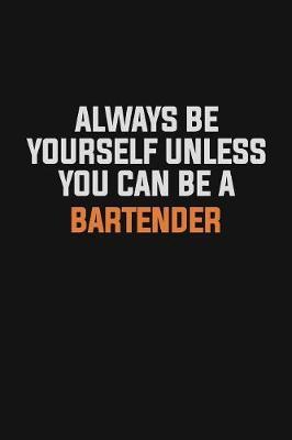 Always Be Yourself Unless You Can Be A Bartender by Camila Cooper image