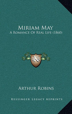 Miriam May: A Romance of Real Life (1860) on Hardback by Arthur Robins