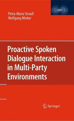 Proactive Spoken Dialogue Interaction in Multi-Party Environments on Hardback by Petra-Maria Strauss