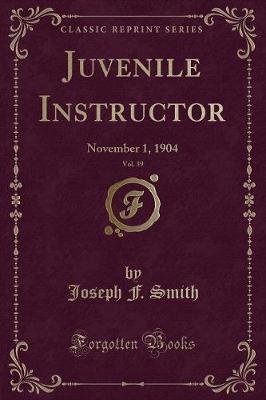 Juvenile Instructor, Vol. 39 by Joseph F. Smith