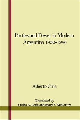 Parties and Power in Modern Argentina 1930-1946 by Alberto Ciria image
