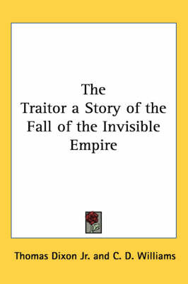 The Traitor a Story of the Fall of the Invisible Empire on Paperback by Thomas Dixon Jr.