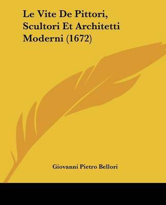 Le Vite De Pittori, Scultori Et Architetti Moderni (1672) on Paperback by Giovanni Pietro Bellori