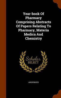 Year-Book of Pharmacy Comprising Abstracts of Papers Relating to Pharmacy, Materia Medica and Chemistry by * Anonymous image