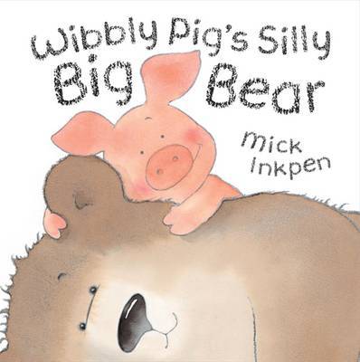 Wibbly Pig: Wibbly Pig's Silly Big Bear on Paperback by Mick Inkpen