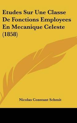 Etudes Sur Une Classe de Fonctions Employees En Mecanique Celeste (1858) by Nicolas Constant Schmit image
