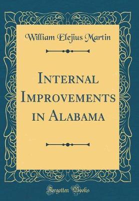 Internal Improvements in Alabama (Classic Reprint) by William Elejius Martin image