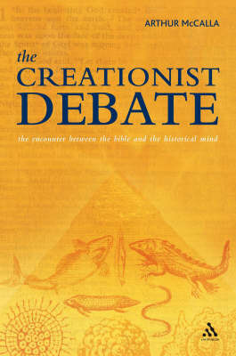 The Creationist Debate: The Encounter Between the Bible and the Historical Mind by Arthur McCalla image