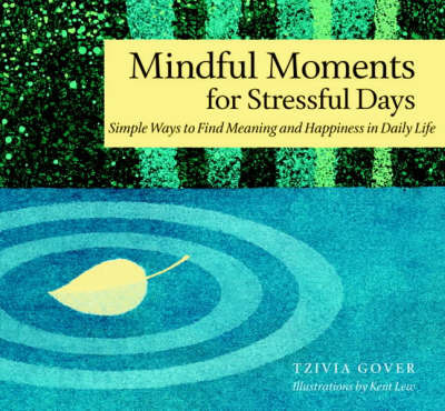 Mindful Moments for Stressful Days: Simple Ways to Find Meaning and Happiness in Daily Life by Tzivia Gover image