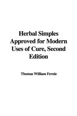 Herbal Simples Approved for Modern Uses of Cure, Second Edition by Thomas William Fernie image