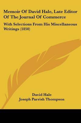 Memoir Of David Hale, Late Editor Of The Journal Of Commerce: With Selections From His Miscellaneous Writings (1850) by David Hale image