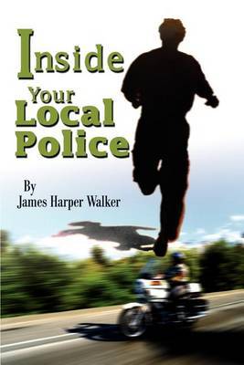 Inside Your Local Police by James Harper Walker image