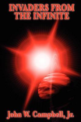 Invaders from the Infinite by John W Jr Campbell image