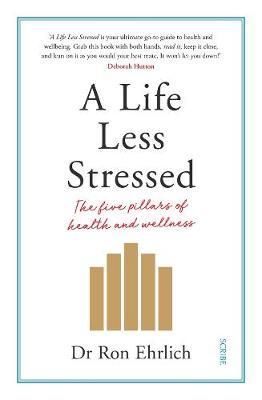 A Life Less Stressed: The Five Pillars of Health and Wellness by Ron Ehrlich image