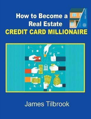 How to Become a Real Estate Credit Card Millionaire by James Tilbrook image