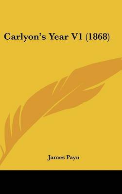 Carlyon's Year V1 (1868) on Hardback by James Payn