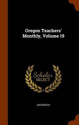 Oregon Teachers' Monthly, Volume 19 by * Anonymous image