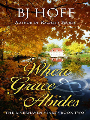 Where Grace Abides on Hardback by B J Hoff