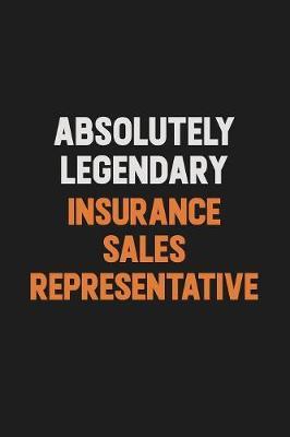 Absolutely Legendary Insurance Sales Representative by Camila Cooper image