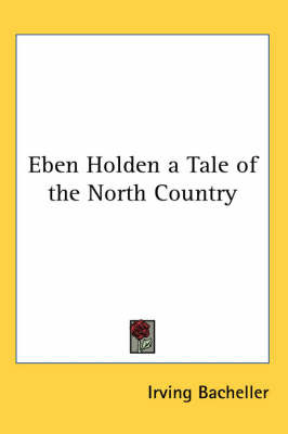 Eben Holden a Tale of the North Country by Irving Bacheller image