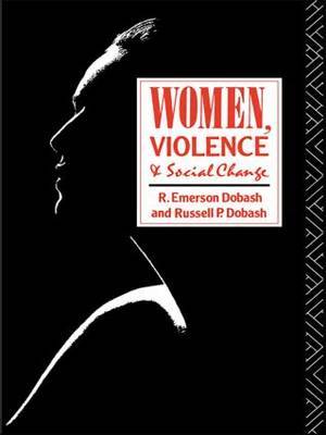 Women, Violence and Social Change by R.Emerson Dobash image