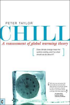 Chill, A Reassessment of Global Warming Theory by Peter Taylor