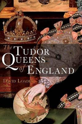 The Tudor Queens of England by David Loades image