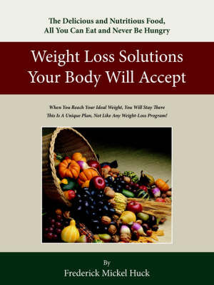 Weight Loss Solutions Your Body Will Accept by Frederick Mickel Huck