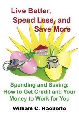 Live Better, Spend Less, and Save More by William C. Haeberle image