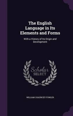 The English Language in Its Elements and Forms by William Chauncey Fowler image