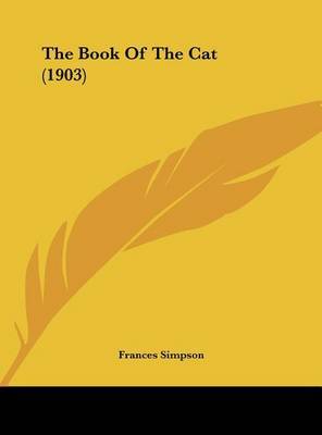 The Book of the Cat (1903) on Hardback by Frances Simpson