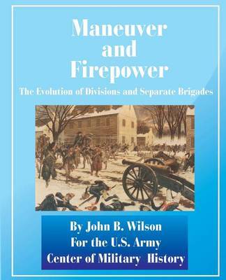 Maneuver and Firepower: The Evolution of Divisions and Separate Brigades by John B Wilson image