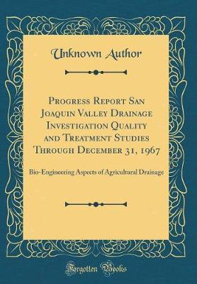 Progress Report San Joaquin Valley Drainage Investigation Quality and Treatment Studies Through December 31, 1967 by Unknown Author image
