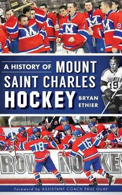 A History of Mount Saint Charles Hockey by Bryan Ethier image