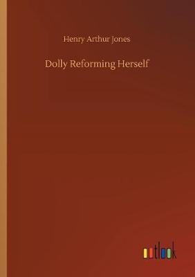 Dolly Reforming Herself by Henry Arthur Jones image