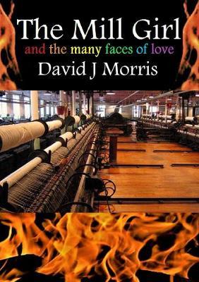 The Mill Girl and the Many Faces of Love by David J Morris image