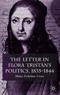 The Letter in Flora Tristan's Politics, 1835-1844 on Hardback by Maire Fedelma Cross